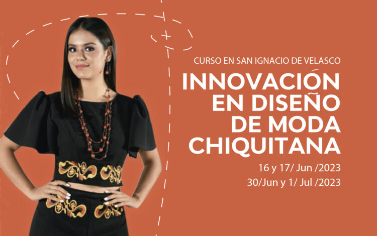 Potencia tu talento creativo: Curso de Innovación en Diseño de Moda Chiquitana dirigido el sector artesanal de San Ignacio de Velasco